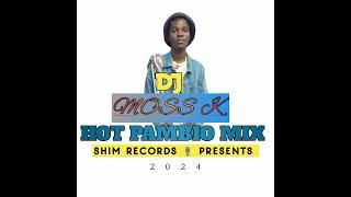 DJ MOSS K NEW HOT PAMBIO MIX 2024  SHIM ENTERTAINMAINT