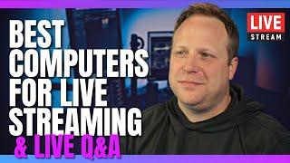 The Best Computer for Live Streaming | Plus Live Q&A