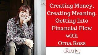 Creating Money, Creating Meaning. Getting Into Financial Flow With Orna Ross