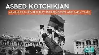 Asbed Kotchikian - Armenia's Third Republic: Independence and Early Years