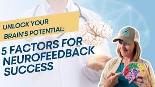 Unlock Your Brain's Potential: 5 Factors for Neurofeedback Success