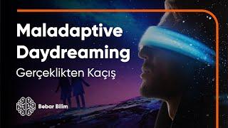 Gerçeklikten Kaçış: Maladaptive Daydreaming