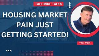 HOUSING MARKET PAIN IS JUST GETTING STARTED! Housing Market Crash -Tall Mike Talks