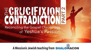 The Crucifixion Contradiction Part 2 of 2 | Reconciling the Contradiction | #Messianic Teaching