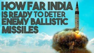 How far India is ready to deter enemy ballistic missiles?