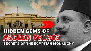 Abdeen Palace: Exploring Cairo’s Royal Treasure