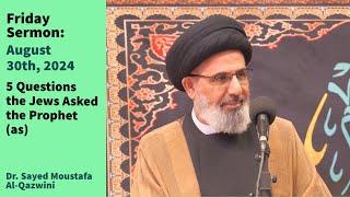 5 Questions the Jews Asked the Prophet (as) | Friday Sermon 8/30/24 | Dr. Sayed Moustafa Al-Qazwini