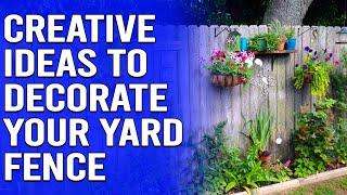 Creative Ideas to Decorate Your Yard Fence - Garden Fence Decoration Ideas to Dress Up Your Yard
