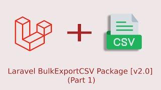 Laravel BulkExportCSV package - How to Export Unlimited Records into CSV (Part 1)