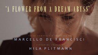 Marcello De Francisci & Hila Plitmann - 'A Flower From A Dream Abyss' (Official Video)