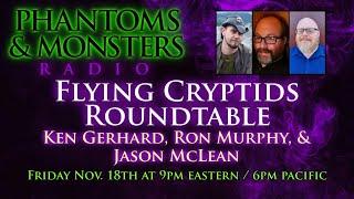 FLYING CRYPTIDS ROUNDTABLE - Ken Gerhard, Ron Murphy, & Jason McLean - Lon Strickler (Host)