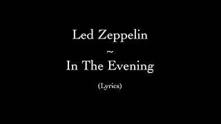 Led Zeppelin - In The Evening (Lyrics)