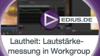 EDIUS Podcast - Lautheit: Lautstärkemessung in EDIUS Workgroup