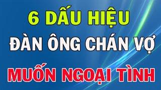 Đàn Ông Chán Vợ Muốn Đi Ngoại Tình Sẽ Có 6 Dấu Hiệu Này