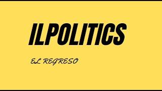 EL RETORNO DE ILPOLITICS