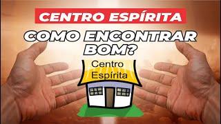 Como Encontrar Um Bom Centro Espírita - Espiritismo Raiz Estudo