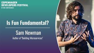 Is Fun Fundamental? - Sam Newman - CPH DevFest 2024