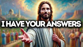 I Have Your Answers | God Says | God Message Today | Gods Message Now | God Message  | God Say