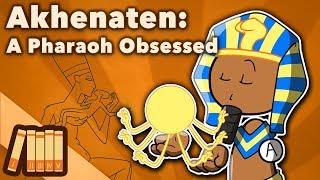 Akhenaten - A Pharaoh Obsessed - Extra History