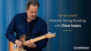 Guitar Lesson: Melodic String Bending with Dave Isaacs || ArtistWorks