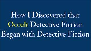 How I Discovered that Occult Detective Fiction Began with Detective Fiction