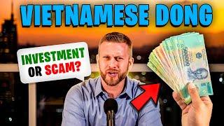 VIETNAMESE DONG: Scam or Investment?