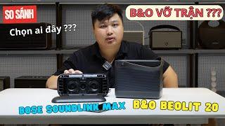 Bose Soundlink Max vs B&o Beolit 20 so sánh âm thanh - Bose đáng mua không ?