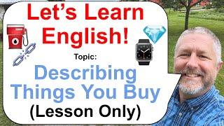 Let's Learn English! Topic: Describing Things You Buy! ⌚ (Lesson Only)