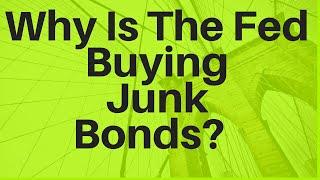 Why Is The Fed Buying Junk Bonds?