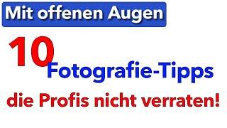 10 Fotografie Tipps, die Profis nicht verraten! Oder auch nicht :-) - Mit offenen Augen