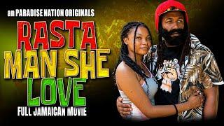 RASTA MAN SHE LOVE - FULL JAMAICAN MOVIE || A PARADISE NATION ORIGINALS