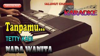 TANPAMU ll KARAOKE NOSTALGIA ll TETTY KADI ll NADA WANITA E=DO