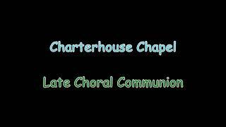 Charterhouse Chapel   Late Choral Communion   Choir and Organ