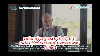  #Phần3/6:Toàn Bộ Sự Thật Về Sở Hữu Trí Tuệ Cộng Nghệ uST/ Skyway [ Nhà khoa học Anatoni Unitsky ]