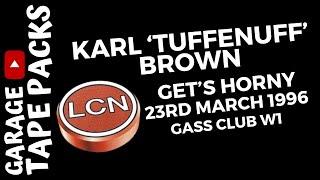 Karl 'Tuff Enuff' Brown |  La Cosa Nostra | Get's Horny | Gass Club | 23rd March 1996