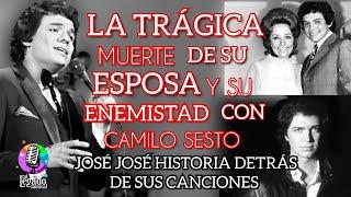 JOSÉ JOSÉ LA MUERTE DE SU ESPOSA, ENEMISTAD CON CAMILO SESTO. HISTORIA DETRÁS DE SUS CANCIONES.