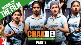 Making Of The Film | Part 2 | Chak De India | Shah Rukh Khan | Shimit Amin