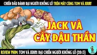 Chiến đấu đánh bại Người Khổng Lồ trên mây cùng Tom và Jerry | REVIEW PHIM | CHÚ CUỘI REVIEW