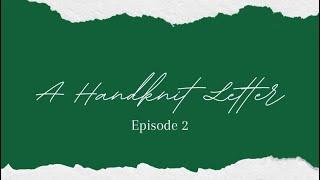 A Handknit Letter - Episode 2 - Knitting Podcast