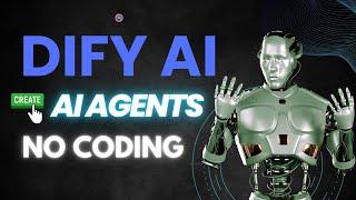 Build AI Agents without Coding using Open Source Dify AI