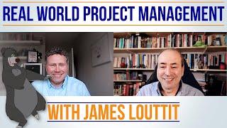 Managing Projects in the Real World - with James Louttit