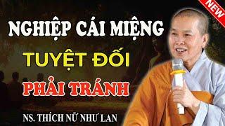 Sư Cô Thích Nữ Như Lan - NGHE LỜI PHẬT DẠY TRONG 3 NGHIỆP NÊN TRÁNH BỚT KHẨU NGHIỆP (Hay Quá)