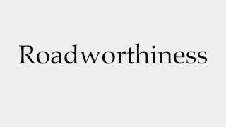 How to Pronounce Roadworthiness