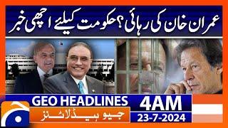 Release of Imran Khan? - Good news for the government | Geo News 4 AM Headlines | 23rd July 2024