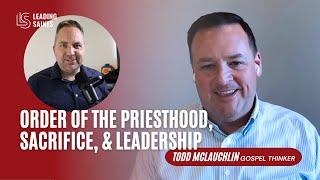 Order of the Priesthood, Sacrifice, & Leadership | An Interview with Todd McLauchlin