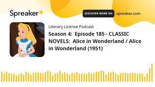 Season 4:  Episode 185 - CLASSIC NOVELS:  Alice in Wonderland / Alice in Wonderland (1951)