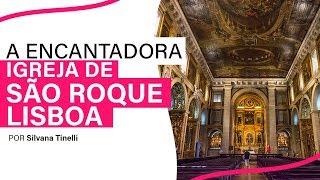 A ENCANTADORA IGREJA DE SÃO ROQUE, EM LISBOA