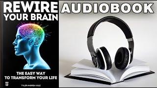 Rewire Your Brain: The Easy Way to Transform Your Life (Audiobook)