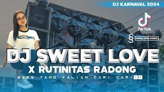 DJ SWEET LOVE X RUTINITAS RADONG DJ KARNAVAL 2024 FYP TIKTOK TERBARU DJ AKU NGEMATKE GEBOL