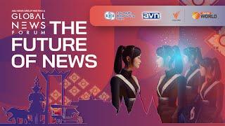 Global News Forum | The Future of News | Part1